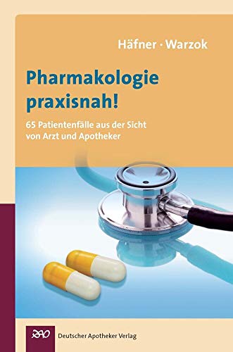 Pharmakologie praxisnah! 65 Patientenfälle aus der Sicht von Arzt und Apotheker von Deutscher Apotheker Vlg